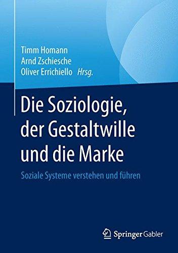 Die Soziologie, der Gestaltwille und die Marke: Soziale Systeme verstehen und führen