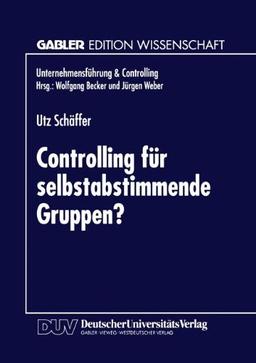 Controlling für selbstabstimmende Gruppen?  (Unternehmensführung &amp; Controlling) (German Edition) (Unternehmensführung & Controlling)