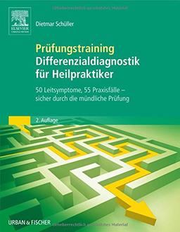 Prüfungstraining Differenzialdiagnostik für Heilpraktiker: 50 Leitsymptome, 55 Praxisfälle: sicher durch die mündliche Prüfung