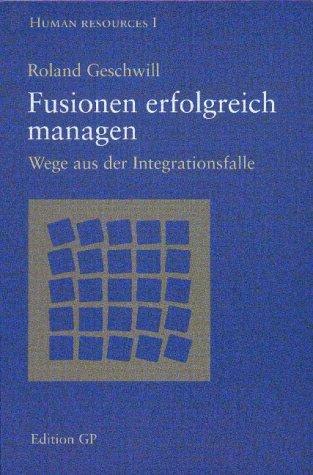 Fusionen erfolgreich managen. Wege aus der Integrationsfalle.