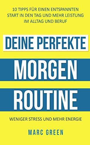 Deine perfekte Morgenroutine: 10 Tipps für einen entspannten Start in den Tag und mehr Leistung im Alltag und Beruf