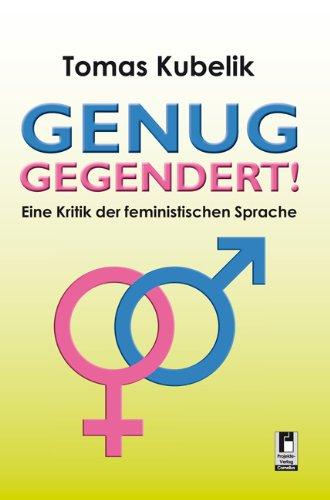 Genug gegendert!: Eine Kritik der feministischen Sprache