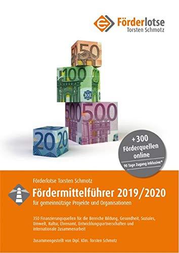 Förderlotse Fördermittelführer 2019/20 für gemeinnützige Projekte und Organisationen: 350 Finanzierungsmöglichkeiten für die Bereiche Bildung, ... und internationale Zusammenarbeit