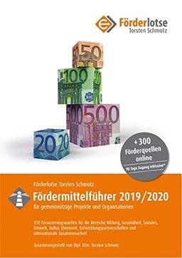 Förderlotse Fördermittelführer 2019/20 für gemeinnützige Projekte und Organisationen: 350 Finanzierungsmöglichkeiten für die Bereiche Bildung, ... und internationale Zusammenarbeit