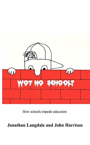 Wot, No School?: How schools impede education