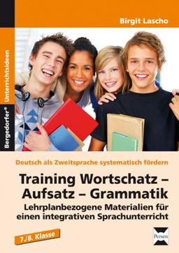 Training Wortschatz - Aufsatz - Grammatik. 7./8. Klasse: Lehrplanbezogene Materialien für einen integrativen Sprachunterricht