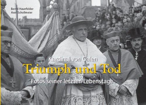 Kardinal von Galen: Triumph und Tod. Fotos seiner letzten Lebenstage