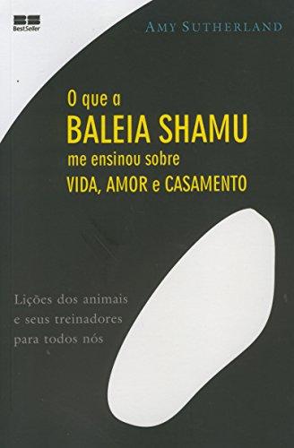 O Que A Baleia Shamu Me Ensinou Sobre Vida, Amor E Casamento (Em Portuguese do Brasil)