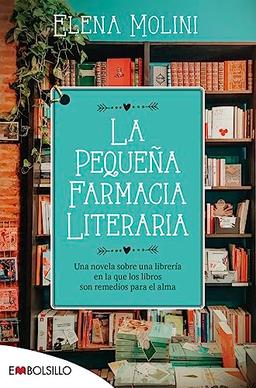 La pequeña farmacia literaria: Una novela sobre una librería en la que los libros son remedios para el alma (EMBOLSILLO)