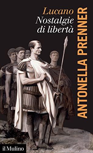 Lucano. Nostalgie di libertà (La voce degli antichi)