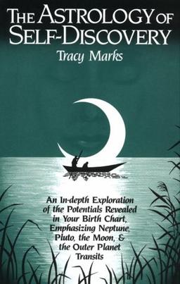 The Astrology of Self-Discovery: In-depth Explorations of the Potentials Revealed in Your Birth Chart