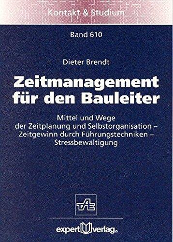 Zeitmanagement für den Bauleiter: Methoden persönlicher Zeitplanung - Tipps zur Arbeitsökonomie - Zeitmanagement (Kontakt & Studium)