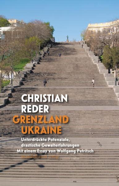 Grenzland Ukraine: Unterdrückte Potenziale, drastische Gewalterfahrungen. Mit einem Essay von Wolfgang Petritsch