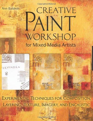 Creative Paint Workshop for Mixed-Media Artists: Experimental Techniques for Composition, Layering, Texture, Imagery, and Encaustic