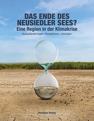 DAS ENDE DES NEUSIEDLER SEES. Eine Region in der Klimakrise. Herausforderungen. Perspektiven. Lösungen: Die Region Neusiedler See in der Klimakrise. Herausforderungen. Perspektiven. Lösungen.