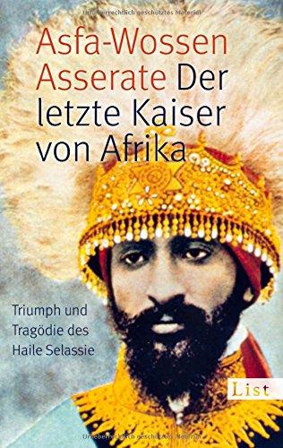 Der letzte Kaiser von Afrika: Triumph und Tragödie des Haile Selassie