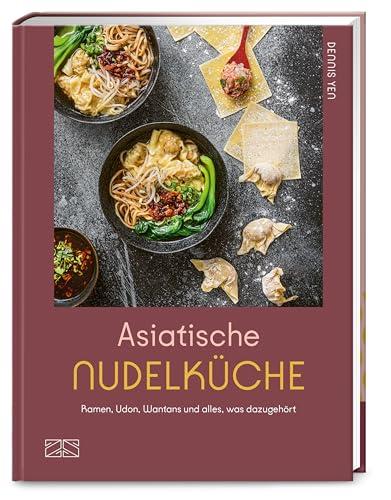 Asiatische Nudelküche: Ramen, Udon, Wantans und alles was dazugehört