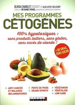 Mes programmes cétogènes : 100 % hypotoxiques : sans produits laitiers, sans gluten, sans excès de viande !