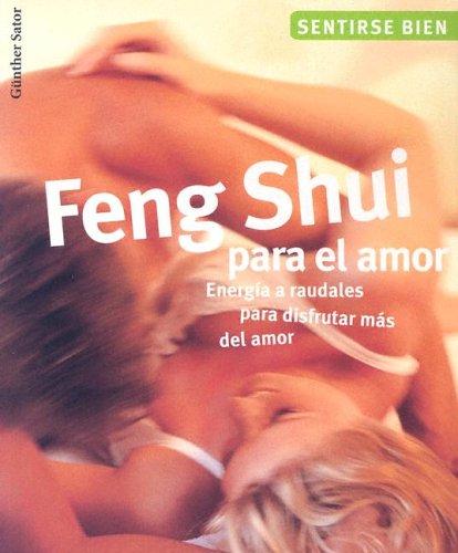 Feng Shui Para El Amor : Energia A Raudales Para Disfrutar Del AmorFeng Shui For Love: Energia A Raudales Para Disfrutar Del Amor / Energize and Enjoy (Sentirse bien series / Feel Good Series)