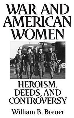 War and American Women: Heroism, Deeds, and Controversy