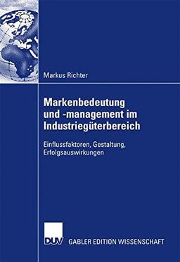 Markenbedeutung und -management im Industriegüterbereich: Einflussfaktoren, Gestaltung, Erfolgsauswirkungen (German Edition)