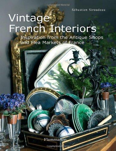 Vintage French interiors : inspiration from the antique shops and flea markets of France