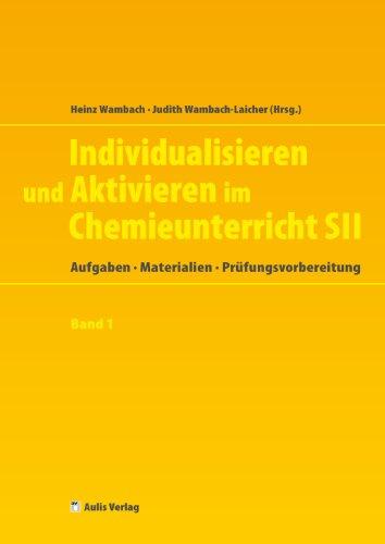 Chemie allgemein / Individualisieren und Aktivieren im Chemieunterricht der S II: Aufgaben - Materialien - Prüfungsvorbereitung