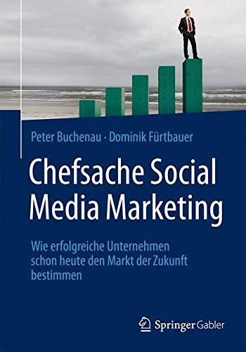 Chefsache Social Media Marketing: Wie erfolgreiche Unternehmen schon heute den Markt der Zukunft bestimmen