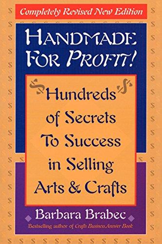 Handmade for Profit!: Hundreds of Secrets to Success in Selling Arts & Crafts: Hundreds of Secrets to Success in Selling Arts and Crafts