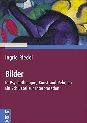 Bilder: In Psychotherapie, Kunst und Religion. Ein Schlüssel zur Interpretation