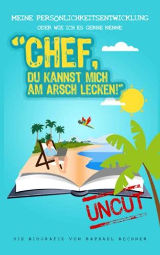 Meine Persönlichkeitsentwicklung - oder wie ich es gerne nenne: "Chef, du kannst mich am Arsch lecken!"