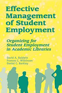 Effective Management of Student Employment: Organizing for Student Employment in Academic Libraries