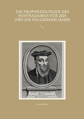 Die Prophezeiungen des Nostradamus für 2025 und die folgenden Jahre