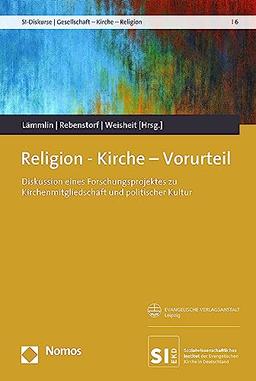 Religion – Kirche – Vorurteil: Diskussion eines Forschungsprojektes zu Kirchenmitgliedschaft und politischer Kultur (SI-Diskurse | Gesellschaft – Kirche – Religion)