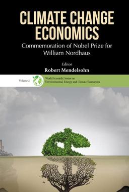 Climate Change Economics: Commemoration of Nobel Prize for William Nordhaus (World Scientific Series on Environmental, Energy and Climate Economics, 2, Band 2)