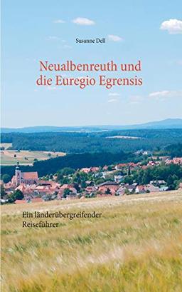 Neualbenreuth und die Euregio Egrensis: Ein länderübergreifender Reiseführer