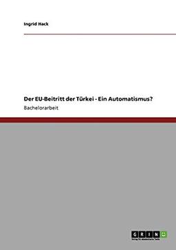 Der EU-Beitritt der Türkei - Ein Automatismus?