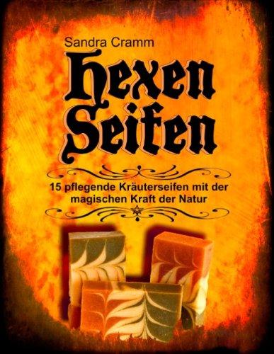 Hexenseifen: 15 pflegende Kräuterseifen mit der magischen Kraft der Natur