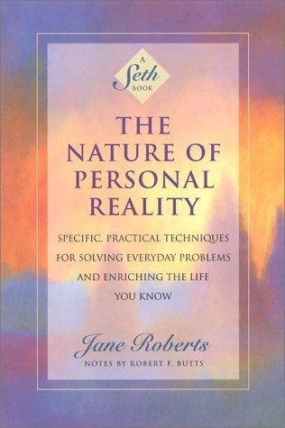 The Nature of Personal Reality: Specific, Practical Techniques for Solving Everyday Problems and Enriching the Life You Know: Seth Book - Specific, ... Problems and Enriching the Life You Know