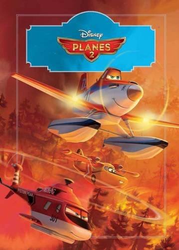 Disney Planes 2: The Story of the Film (Disney Planes 2 Fire & Rescue)