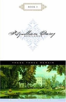 These Three Remain; Fitzwilliam Darcy, Gentleman, Book Three