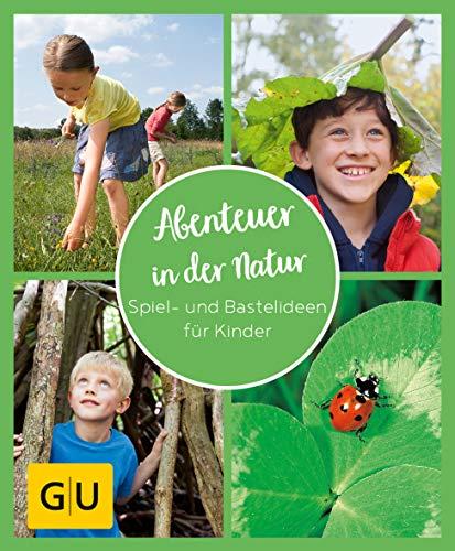 GU Aktion Ratgeber Junge Familien - Abenteuer in der Natur: Spiel- und Bastelideen für Kinder (GU Naturtitel)