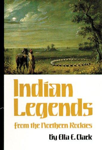 Indian Legends from the Northern Rockies (Civilization of the American Indian)