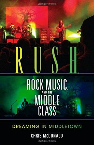 Rush, Rock Music, and the Middle Class: Dreaming in Middletown (Profiles in Popular Music)