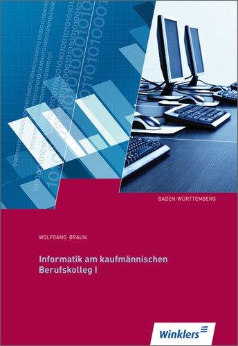 Informatik für das kaufmännische Berufskolleg I: Informatik am kaufmännischen Berufskolleg I: Ausgabe für Baden-Württemberg: Schülerbuch, 1. Auflage, 2010