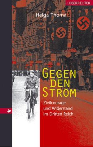 Gegen den Strom. Zivilcourage und Widerstand im Dritten Reich