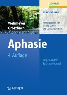 Aphasie: Wege aus dem Sprachdschungel (Praxiswissen Logopädie)