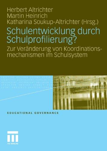 Schulentwicklung Durch Schulprofilierung?: Zur Veränderung von Koordinationsmechanismen im Schulsystem (Educational Governance) (German Edition)