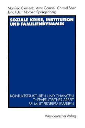 Soziale Krise, Institution und Familiendynamik: Konfliktstrukturen und Chancen therapeutischer Arbeit bei Multiproblem-Familien