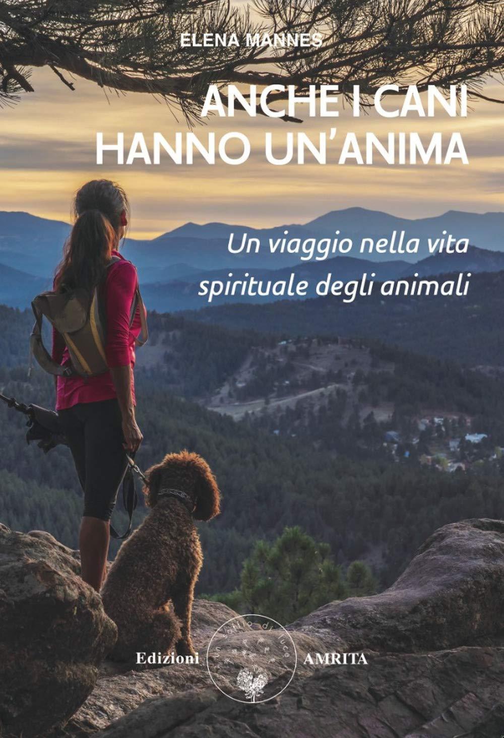 Anche i cani hanno un’anima. Un viaggio nella vita spirituale degli animali